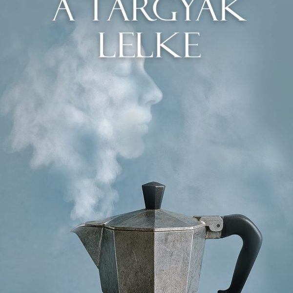 A TÁRGYAK LELKE
