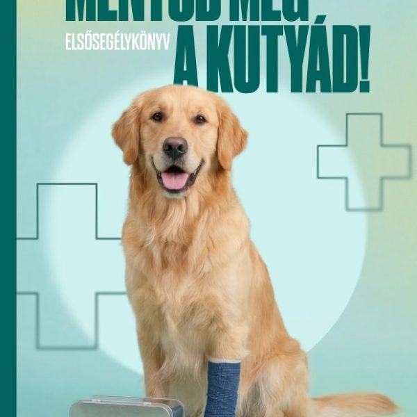 MENTSD MEG A KUTYÁD! - ELSŐSEGÉLYKÖNYV