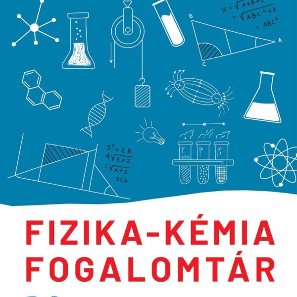 FIZIKA-KÉMIA FOGALOMTÁR 7-8. OSZTÁLYOSOKNAK