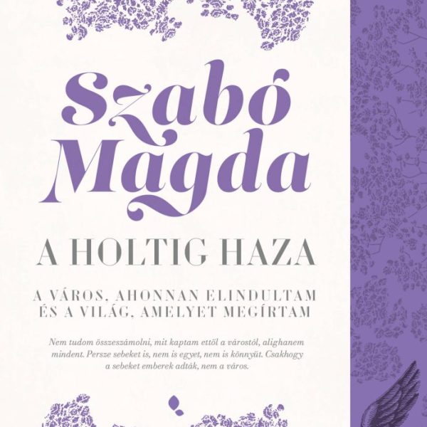 A HOLTIG HAZA - A VÁROS, AHONNAN ELINDULTAM ÉS A VILÁG, AMELYET MEGÍRTAM