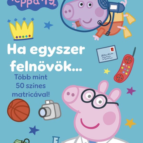 PEPPA MALAC - HA EGYSZER FELNÖVÖK... - TÖBB MINT 50 SZÍNES MATRICÁVAL!