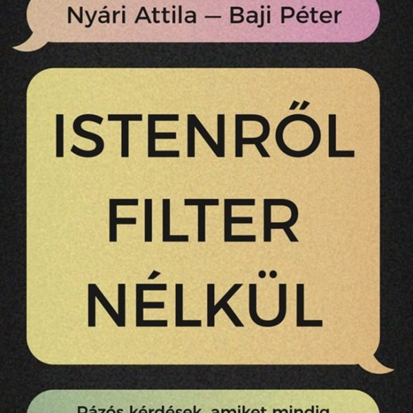 ISTENRŐL FILTER NÉLKÜL - RÁZÓS KÉRDÉSEK, AMIKET MINDIG FEL AKARTÁL TENNI A KERES