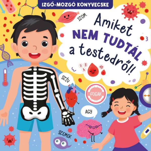 AMIKET NEM TUDTÁL A TESTEDRŐL - IZGŐ-MOZGÓ KÖNYVECSKE