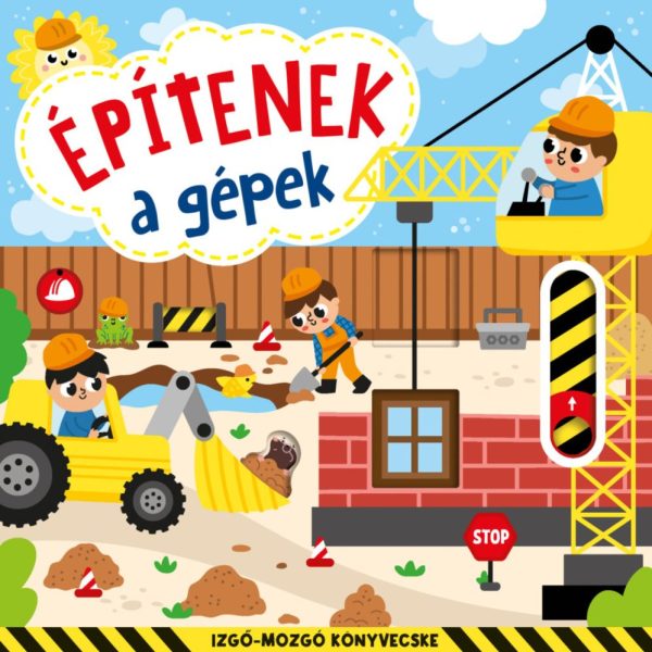 ÉPÍTENEK A GÉPEK - IZGŐ-MOZGÓ KÖNYVECSKE