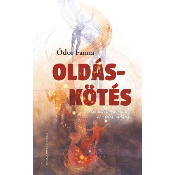 OLDÁS-KÖTÉS - SZÜLETÉSTŐL A HALÁLIG ÉS A FELTÁMADÁSIG