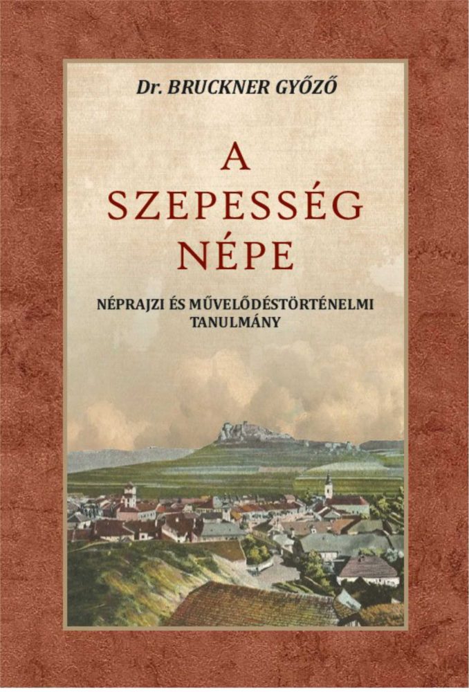 A SZEPESSÉG NÉPE - NÉPRAJZI MŰVELŐDÉSTÖRTÉNELMI TANULMÁNY