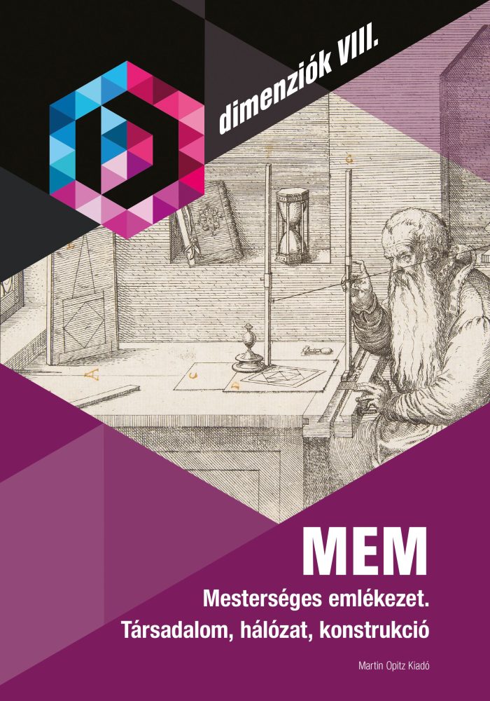 MEM - MESTERSÉGES EMLÉKEZET - TÁRSADALOM. HÁLÓZAT, KONSTRUKCIÓ ( DIMENZIÓK VIII)