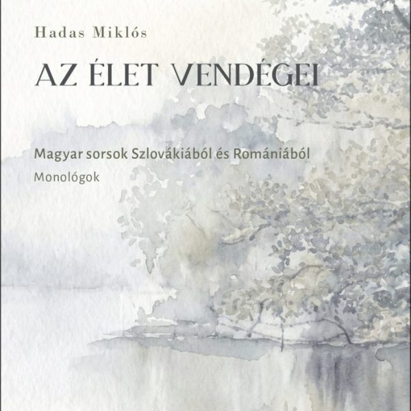 AZ ÉLET VENDÉGEI - MAGYAR SORSOK SZLOVÁKIÁBÓL ÉS ROMÁNIÁBÓL - MONOLÓGOK