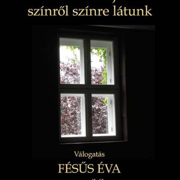 AKKOR MAJD SZÍNRŐL SZÍNRE LÁTUNK - VÁLOGATÁS FÉSÜS ÉVA VERSEIBŐL