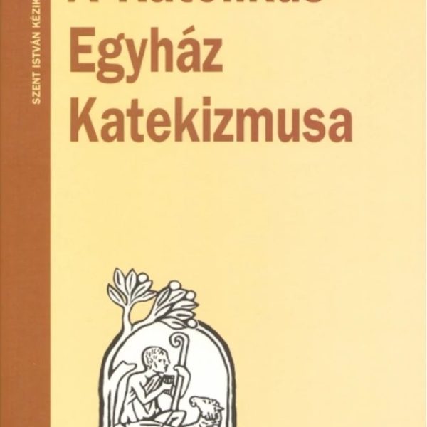 A KATOLIKUS EGYHÁZ KATEKIZMUSA