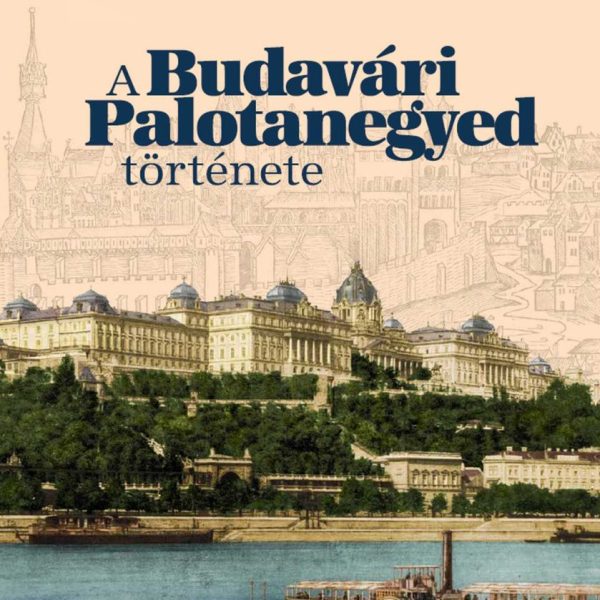 A BUDAVÁRI PALOTANEGYED TÖRTÉNETE -  2. BŐVÍTETT KIADÁS