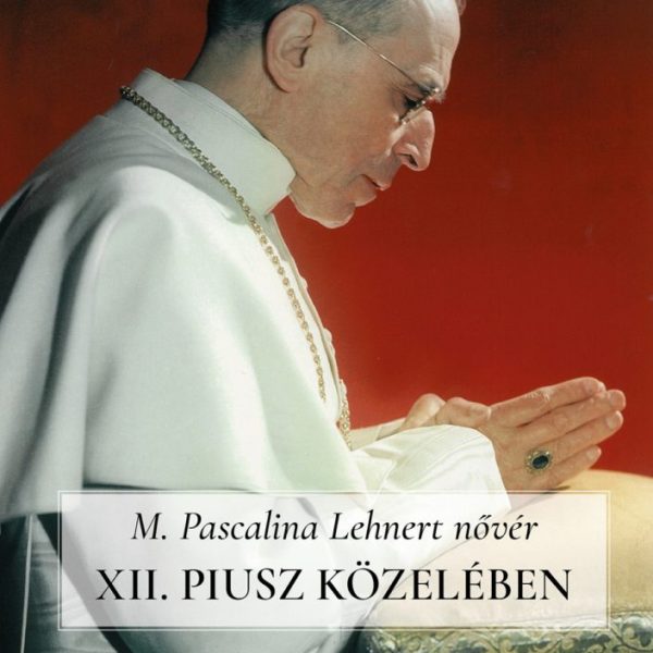 XII. PIUSZ KÖZELÉBEN