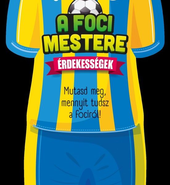 A FOCI MESTERE - ÉRDEKESSÉGEK - MUTASD MEG MENNYIT TUDSZ A FOCIRÓL!