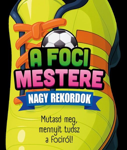 A FOCI MESTERE - NAGY REKORDOK -  MUTASD MEG MENNYIT TUDSZ A FOCIRÓL!
