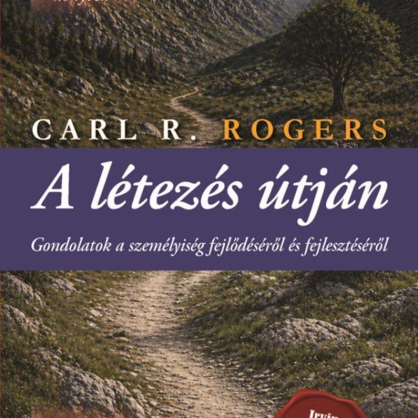A LÉTEZÉS ÚTJÁN - GONDOLATOK A SZEMÉLYISÉG FEJLŐDÉSÉRŐL ÉS FEJLESZTÉSÉRŐL