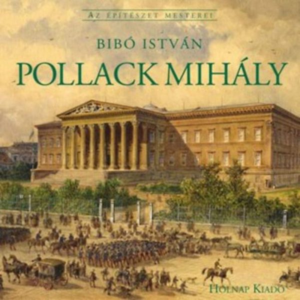 POLLACK MIHÁLY - AZ ÉPITÉSZET MESTEREI