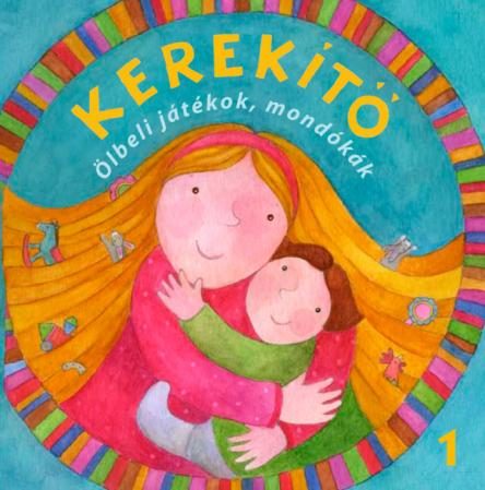 KEREKÍTŐ - ÖLBELI JÁTÉKOK, MONDÓKÁK 1.