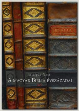 A MAGYAR BIBLIA ÉVSZÁZADAI