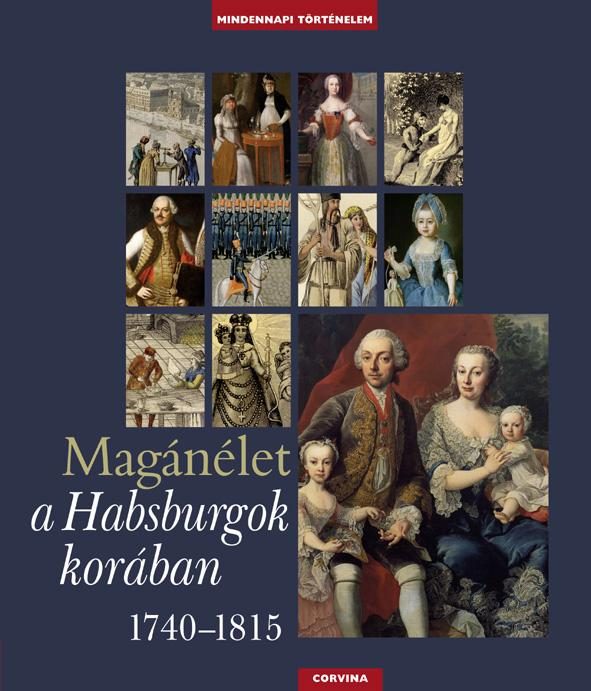 MAGÁNÉLET A HABSBURGOK KORÁBAN 1740-1815