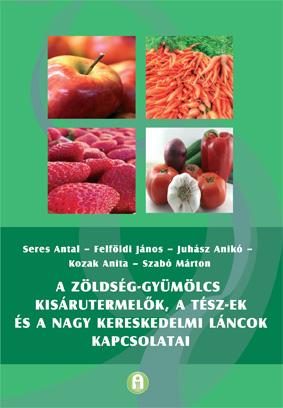 A ZÖLDSÉG-GYÜMÖLCS KISÁRUTERMELŐK, A TÉSZ-EK ÉS A NAGY KERESKEDELMI LÁNCOK KAPCS