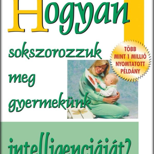 HOGYAN SOKSZOROZZUK MEG GYERMEKÜNK INTELLIGENCIÁJÁT?