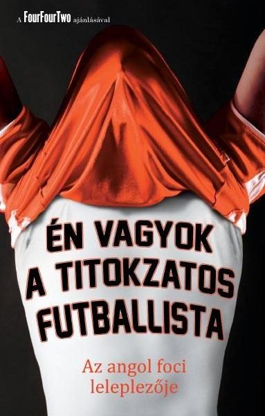 ÉN VAGYOK A TITOKZATOS FUTBALLISTA - AZ ANGOL FOCI LELEPLEZŐJE