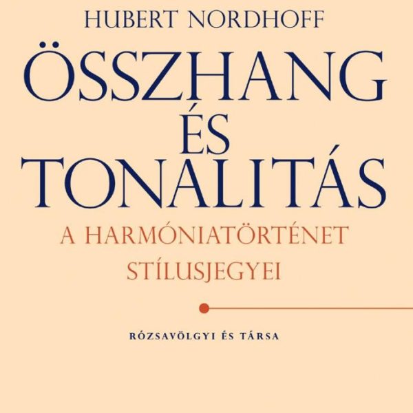 ÖSSZHANG ÉS TONALITÁS - A HARMÓNIATÖRTÉNET STÍLUSJEGYEI -