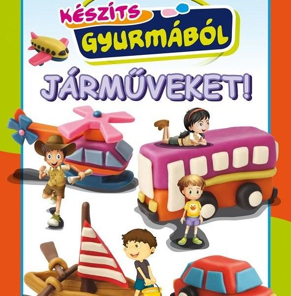 KÉSZÍTS GYURMÁBÓL JÁRMŰVEKET!