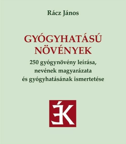 GYÓGYHATÁSÚ NÖVÉNYEK - 250 GYÓGYNÖVÉNY LEÍRÁSA, NEVÉNEK MAGYARÁZATA...