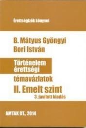 TÖRTÉNELEM ÉRETTSÉGI TÉMAVÁZLATOK II. - EMELT SZINT (3. JAV. KIAD.)