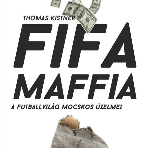 FIFA MAFFIA - A FUTBALLVILÁG MOCSKOS ÜZELMEI