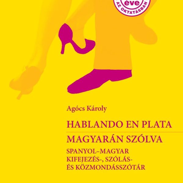 HABLANDO EN PLATA - MAGYARÁN SZÓLVA -SPANYOL-MAGYAR KIFEJEZÉS-, SZÓLÁS- ÉS KÖZMO