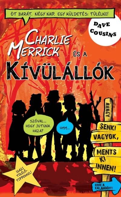 CHARLIE MERRICK ÉS A KÍVÜLÁLLÓK - AVAGY SENKI VAGYOK, MENTS KI INNEN!