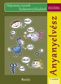ANYANYELVÉSZ 5. OSZT. - HELYESÍRÁSI TESZTEK, TUDÁSMÉRŐ FELADATOK, MEGOLD.