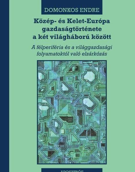 KÖZÉP- ÉS KELET-EURÓPA GAZDASÁGTÖRTÉNETE A KÉT VILÁGHÁBORÚ KÖZÖTT