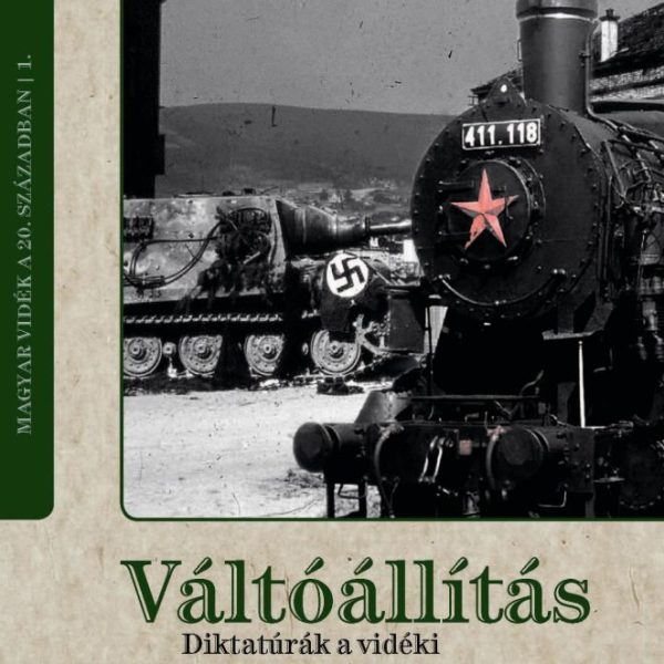 VÁLTÓÁLLÍTÁS - DIKTATÚRÁK A VIDÉKI MAGYARORSZÁGON 1945-BEN