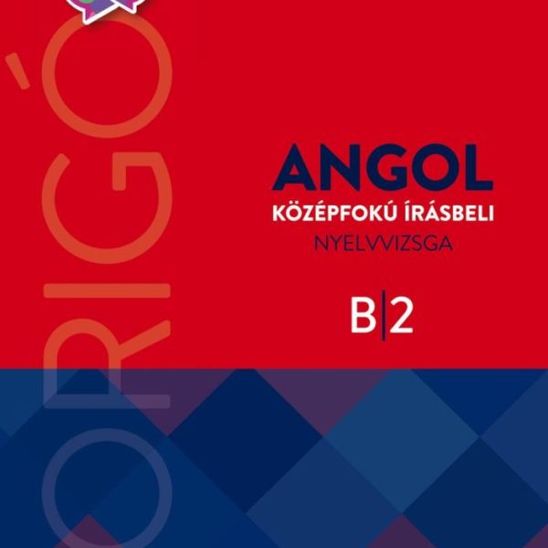 ORIGÓ - ANGOL KÖZÉPFOKÚ ÍRÁSBELI NYELVVIZSGA B2 - 2017, ÚJ BORÍTÓ