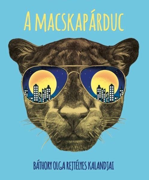 A MACSKAPÁRDUC - BÁTHORY OLGA REJTÉLYES KALANDJAI