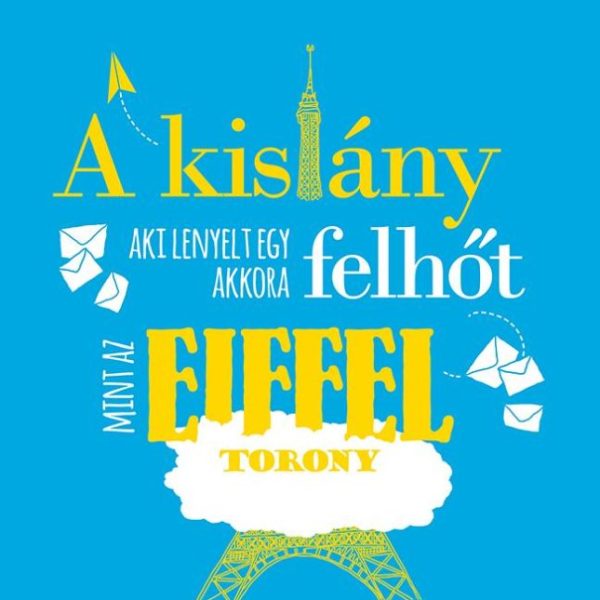 A KISLÁNY, AKI LENYELT EGY AKKORA FELHŐT, MINT AZ EIFFEL-TORONY