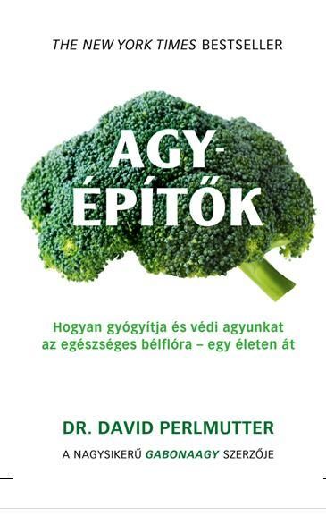 AGYÉPÍTŐK - HOGYAN GYÓGYÍTJA ÉS VÉDI AGYUNKAT AZ EGÉSZSÉGES BÉLFLÓRA...