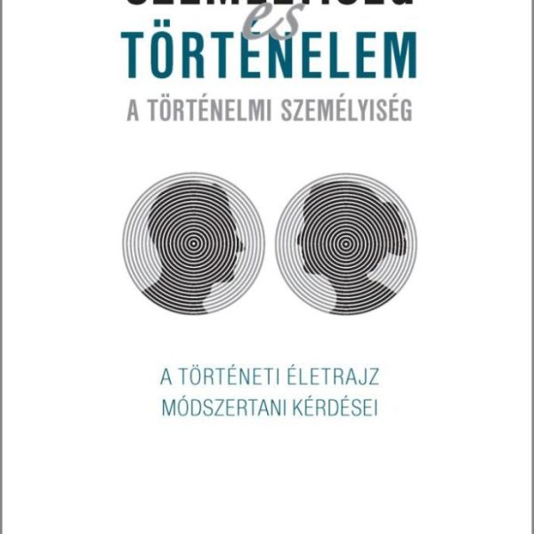 SZEMÉLYISÉG ÉS TÖRTÉNELEM - A TÖRTÉNELMI SZEMÉLYISÉG