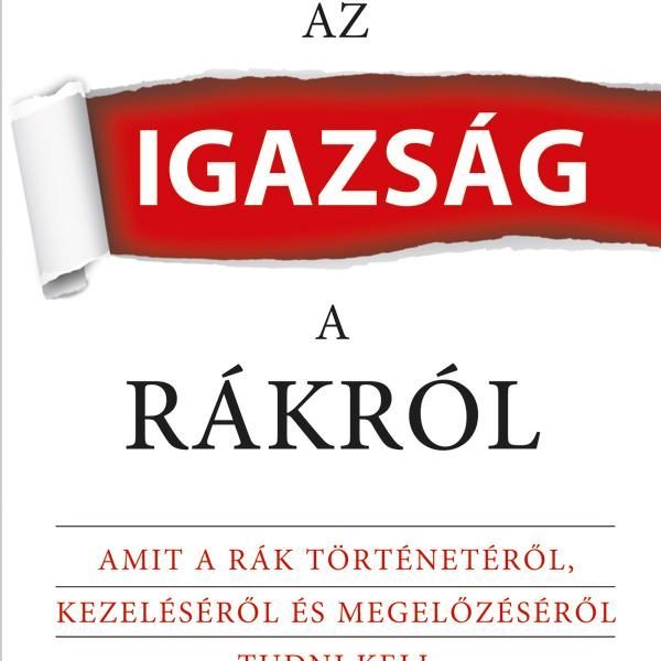 AZ IGAZSÁG A RÁKRÓL AMIT A RÁK TÖRTÉNETÉRŐL, KEZELÉSÉRŐL ÉS MEGELŐZÉSÉRŐL TUDNI
