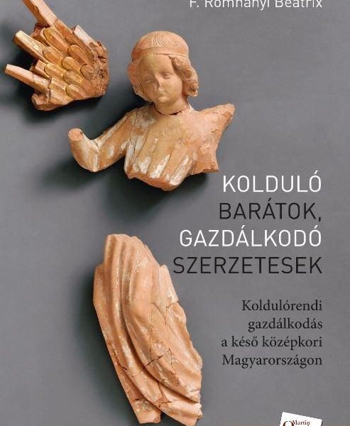 KOLDULÓ BARÁTOK, GAZDÁLKODÓ SZERZETESEK - KOLDULÓRENDI GAZDÁLKODÁS A KÉSŐ KÖZÉPK