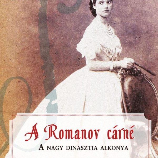 A ROMANOV CÁRNÉ - A NAGY DINASZTIA ALKONYA