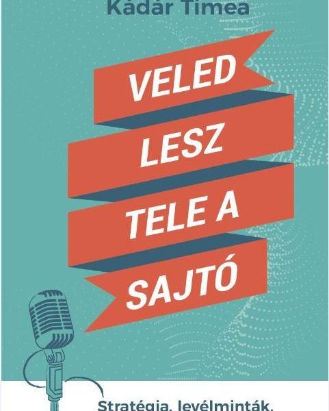 VELED LESZ TELE A SAJTÓ - STRATÉGIA, LEVÉLMINTÁK, SZERKESZTŐK TIPPJEI