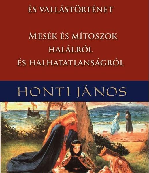 MESETUDOMÁNY ÉS VALLÁSTÖRTÉNET - MESÉK ÉS MÍTOSZOK HALÁLRÓL ÉS HALHATATLANSÁGRÓL
