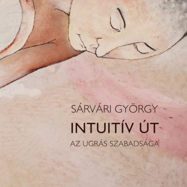 INTUITÍV ÚT - AZ UGRÁS SZABADSÁGA