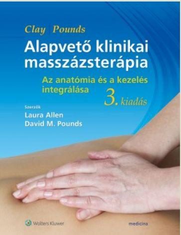 ALAPVETŐ KLINIKAI MASSZÁZSTERÁPIA (3. KIADÁS) AZ ANATÓMIA ÉS A KEZELÉS INTEGRÁLÁ