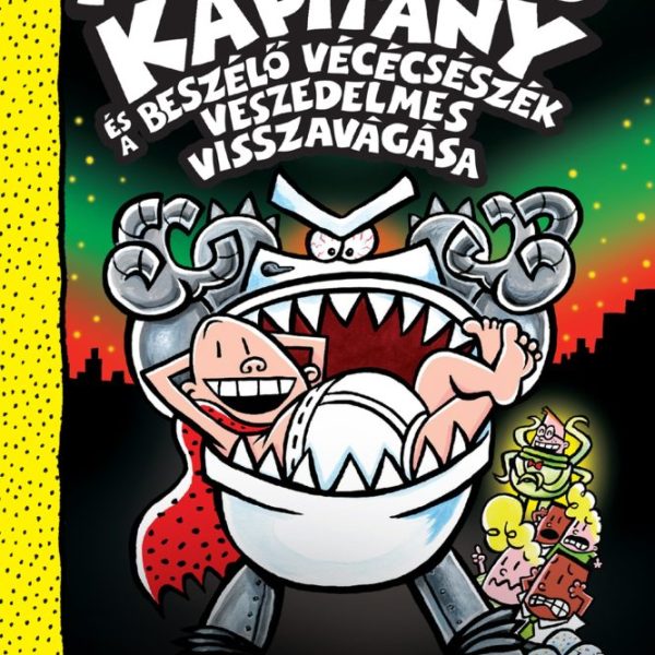 ALSÓGATYÁS KAPITÁNY ÉS A BESZÉLŐ VÉCÉCSÉSZÉK VESZEDELMES VISSZAVÁGÁSA