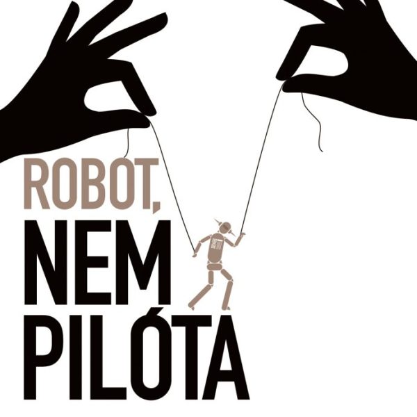 ROBOT, NEM PILÓTA - A MESTERSÉGES INTELLIGENCIA (MÉG) NEM LÉTEZIK